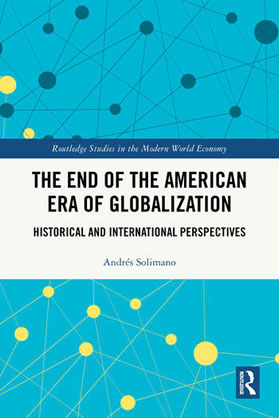 THE-END-OF-THE AMERICAN-ERA-OF-GLOBALIZATION-ANDRES-SOLIMANO THE-END-OF-THE AMERICAN-ERA-OF-GLOBALIZATION-ANDRES-SOLIMANO